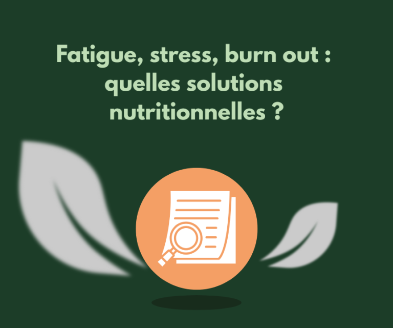 Fatigue, stress, burn out : quelles solutions nutritionnelles ?